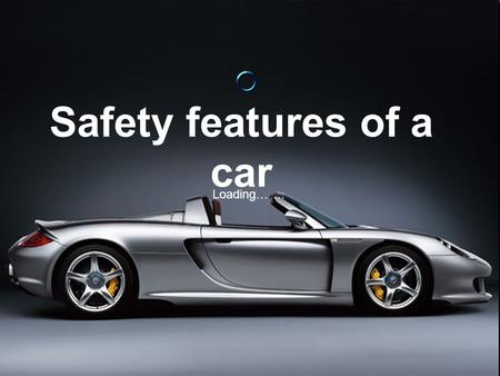 Loading… … Safety features of a car. Introduction Cars today are much safer to travel in than cars ten or twenty years ago. Cars today are much safer.