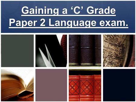 Gaining a ‘C’ Grade Paper 2 Language exam.