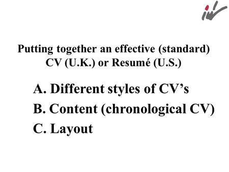 Putting together an effective (standard) CV (U.K.) or Resumé (U.S.)