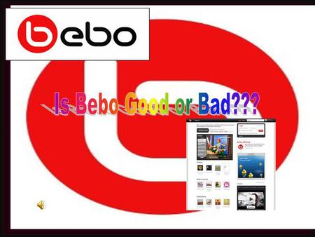 Is Bebo Good or Bad???.