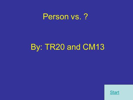 Person vs. ? By: TR20 and CM13 Start. Instructions 1.) Pick the correct picture about what type of conflict is going on. 2.) If you get the question try.