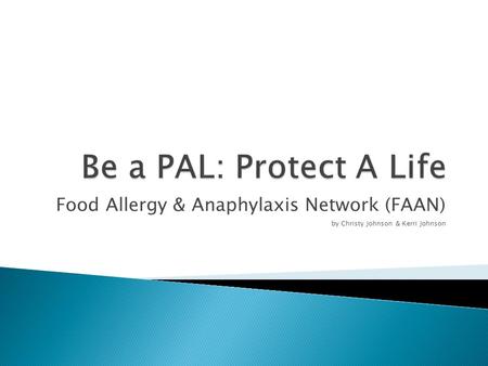Food Allergy & Anaphylaxis Network (FAAN) by Christy Johnson & Kerri Johnson.