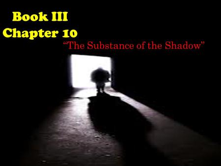 “The Substance of the Shadow”