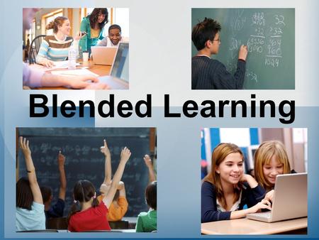 Blended Learning. From an educational perspective, blended learning is primarily focused on integrating the traditional face-to-face classroom environment.