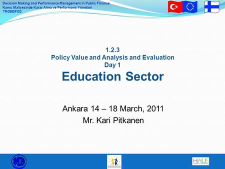 Decision Making and Performance Management in Public Finance Kamu Maliyesinde Karar Alma ve Performans Yönetimi TR08IBFI03 1.2.3 Policy Value and Analysis.