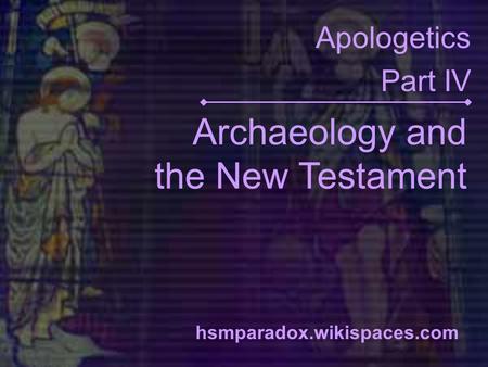 Archaeology and the New Testament Apologetics Part IV hsmparadox.wikispaces.com.