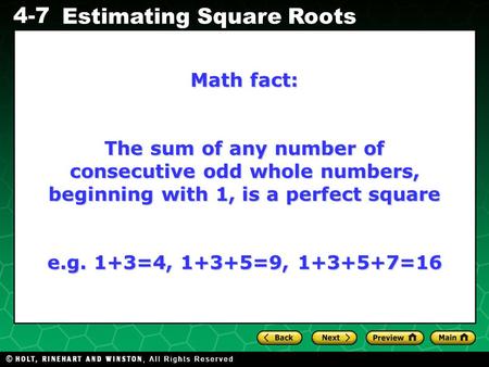 Math fact: The sum of any number of consecutive odd whole numbers, beginning with 1, is a perfect square e.g. 1+3=4, 1+3+5=9, 1+3+5+7=16.