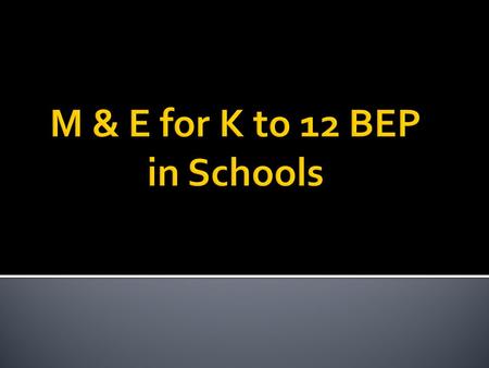 M & E for K to 12 BEP in Schools