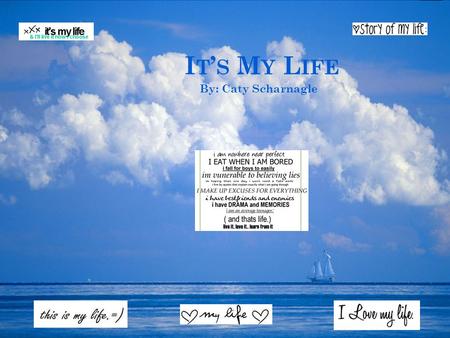 It’s My Life By: Caty Scharnagle.