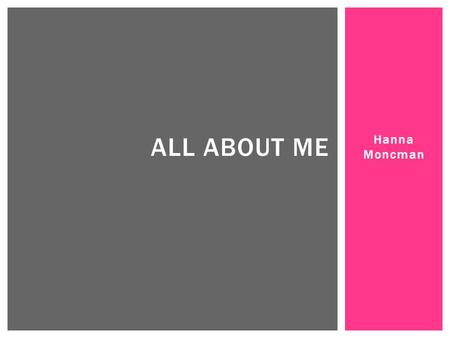 All About Me Hanna Moncman.