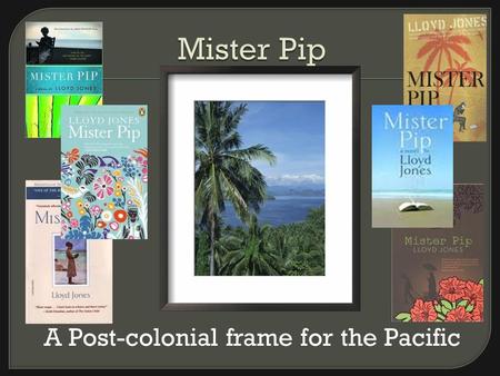 A Post-colonial frame for the Pacific.  NZ author (born in Wgtn, 1955)  Ex –journalist, consultant; well-travelled; interests – sport and popular culture.