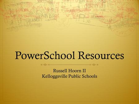PowerSchool Resources Russell Hoorn II Kelloggsville Public Schools.