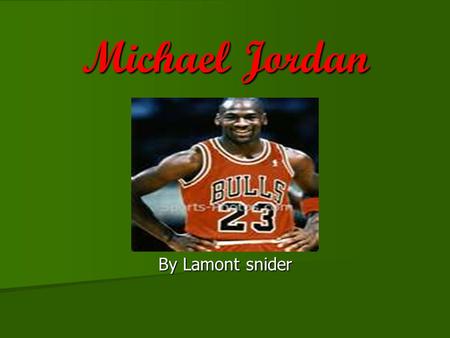 Michael Jordan By Lamont snider.