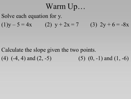 Warm Up… Solve each equation for y.