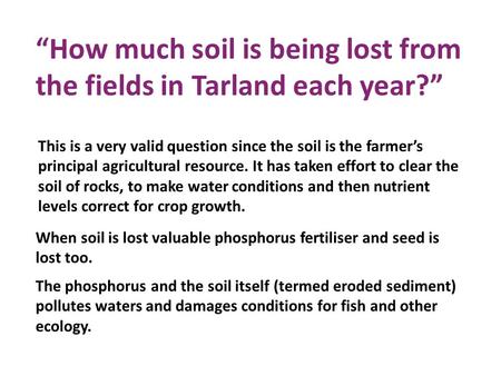 “How much soil is being lost from the fields in Tarland each year?” This is a very valid question since the soil is the farmer’s principal agricultural.