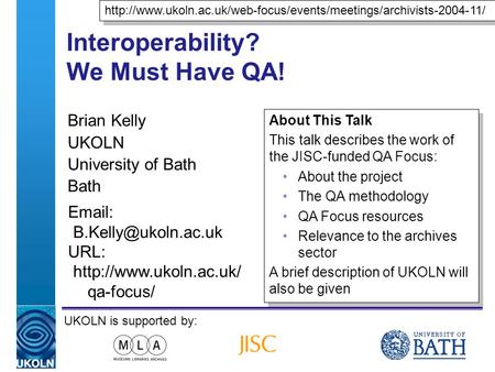 A centre of expertise in digital information managementwww.ukoln.ac.uk Interoperability? We Must Have QA! Brian Kelly UKOLN University of Bath Bath Email: