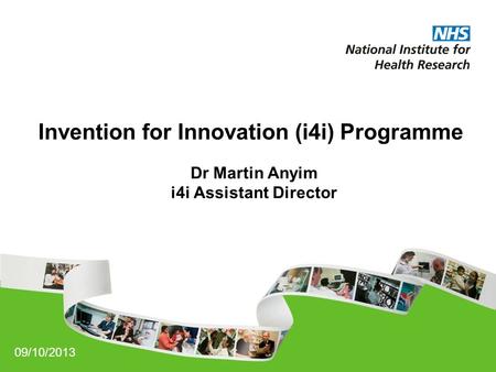 Invention for Innovation (i4i) Programme Dr Martin Anyim i4i Assistant Director 09/10/2013.