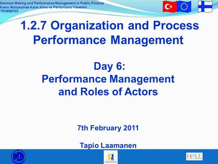 Decision Making and Performance Management in Public Finance Kamu Maliyesinde Karar Alma ve Performans Yönetimi TR08IBFI03 1.2.7 Organization and Process.
