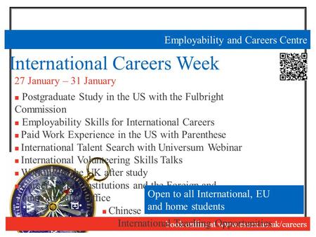 Employability and Careers Centre International Careers Week book online at www.essex.ac.uk/careers 27 January – 31 January Postgraduate Study in the US.