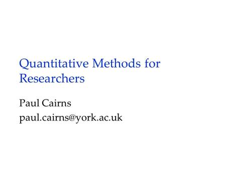 Quantitative Methods for Researchers Paul Cairns