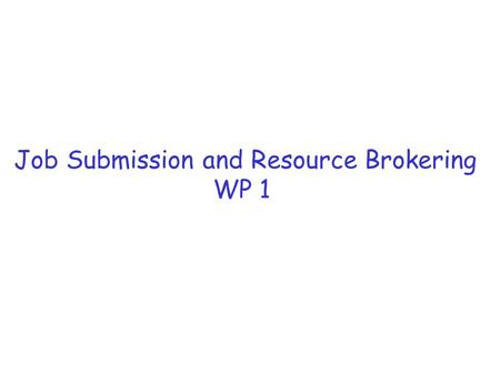 Job Submission and Resource Brokering WP 1. Contents: The components What (should) works now and configuration How to submit jobs … the UI and JDL Planned.