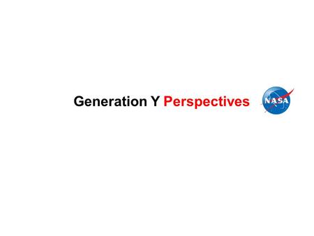 Generation Y Perspectives. Meet Garret, Kristen, Aaron and Nick.