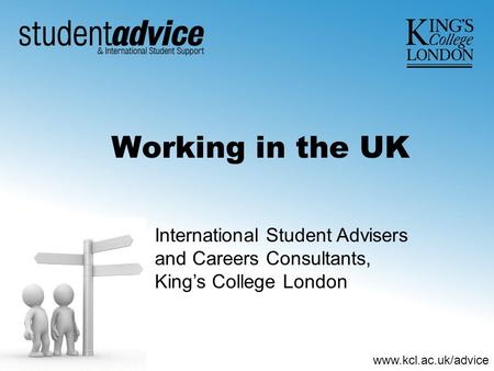 Www.kcl.ac.uk/advice Working in the UK International Student Advisers and Careers Consultants, King’s College London.