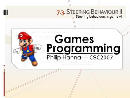 7.3. S TEERING B EHAVIOUR II Steering behaviours in game AI.
