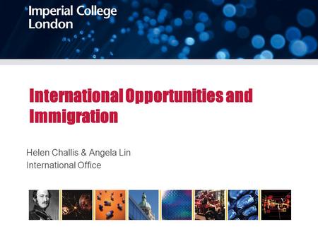International Opportunities and Immigration Helen Challis & Angela Lin International Office.