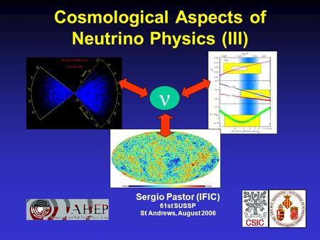 Cosmological Aspects of Neutrino Physics (III) Sergio Pastor (IFIC) 61st SUSSP St Andrews, August 2006 ν.
