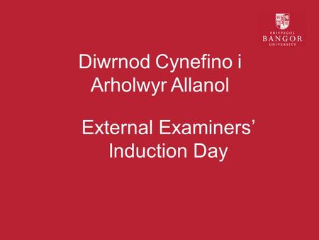 Diwrnod Cynefino i Arholwyr Allanol External Examiners’ Induction Day.