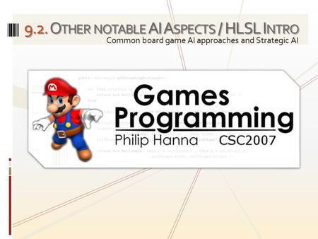 9.2. O THER NOTABLE AI A SPECTS / HLSL I NTRO Common board game AI approaches and Strategic AI.