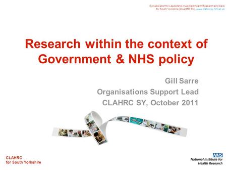 CLAHRC for South Yorkshire Collaboration for Leadership in Applied Health Research and Care for South Yorkshire (CLAHRC SY). www.clahrc-sy.nihr.ac.uk Research.