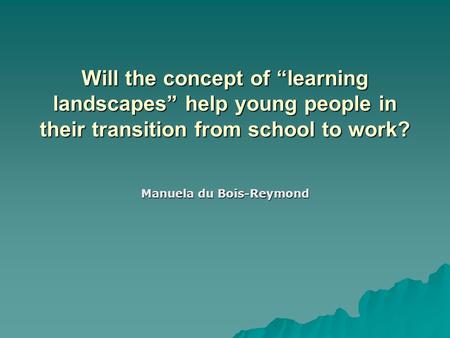 Will the concept of “learning landscapes” help young people in their transition from school to work? Manuela du Bois-Reymond.