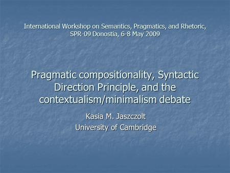 International Workshop on Semantics, Pragmatics, and Rhetoric, SPR-09 Donostia, 6-8 May 2009 Pragmatic compositionality, Syntactic Direction Principle,