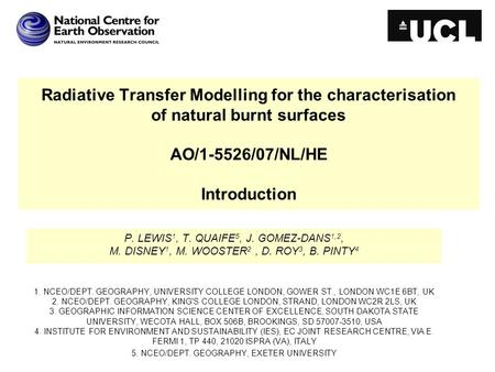 Radiative Transfer Modelling for the characterisation of natural burnt surfaces AO/1-5526/07/NL/HE Introduction P. LEWIS 1, T. QUAIFE 5, J. GOMEZ-DANS.