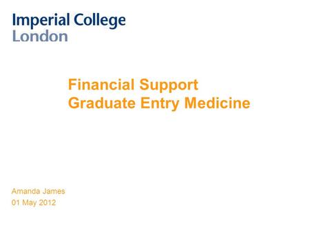 Financial Support Graduate Entry Medicine Amanda James 01 May 2012.