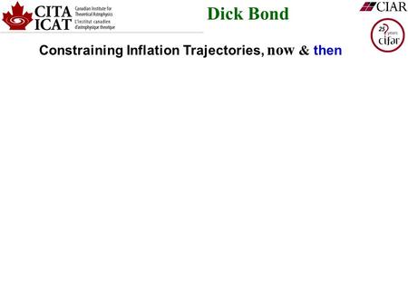 Dick Bond Constraining Inflation Trajectories, now & then.