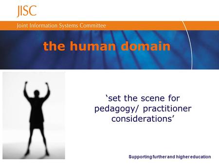 Supporting further and higher education the human domain ‘set the scene for pedagogy/ practitioner considerations’