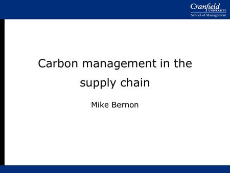 Carbon management in the supply chain Mike Bernon.