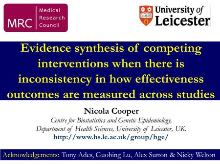 Evidence synthesis of competing interventions when there is inconsistency in how effectiveness outcomes are measured across studies Nicola Cooper Centre.