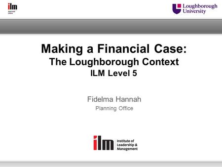 Making a Financial Case: The Loughborough Context ILM Level 5