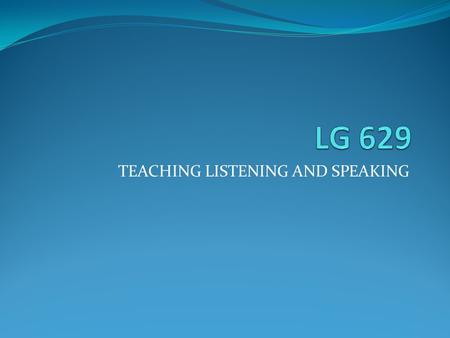 TEACHING LISTENING AND SPEAKING