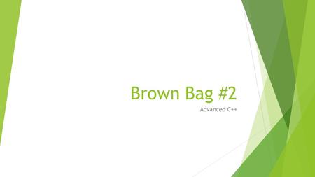Brown Bag #2 Advanced C++. Topics  Templates  Standard Template Library (STL)  Pointers and Smart Pointers  Exceptions  Lambda Expressions  Tips.