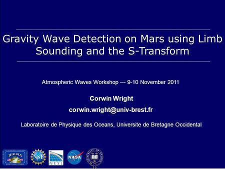 Gravity Wave Detection on Mars using Limb Sounding and the S-Transform Atmospheric Waves Workshop --- 9-10 November 2011 Corwin Wright