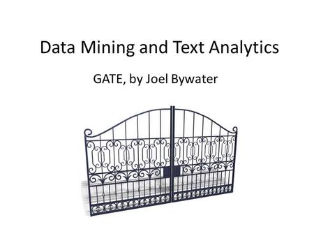 Data Mining and Text Analytics GATE, by Joel Bywater.