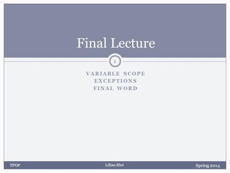 Lilian Blot VARIABLE SCOPE EXCEPTIONS FINAL WORD Final Lecture Spring 2014 TPOP 1.