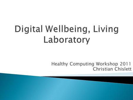 Healthy Computing Workshop 2011 Christian Chislett.