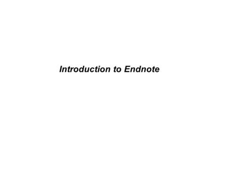 Introduction to Endnote. What is Endnote? Create and manages reference lists. Enables searching of reference libraries by author, keyword, date, etc.