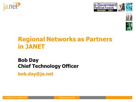 Copyright JNT Association 2008 1NIRAN Awareness Day Regional Networks as Partners in JANET Bob Day Chief Technology Officer